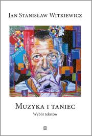 Muzyka i taniec. Wybór tekstów. Autor: Witkiewicz Jan Stanisław. Dadada.pl Okładka książki Muzyka i taniec. Wybór tekstów