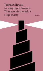 Na okrężnych drogach. Tłumaczenie literackie i jego światy. Autor: Sławek Tadeusz. Dadada.pl Okładka książki Na okrężnych drogach. Tłumaczenie literackie i jego światy
