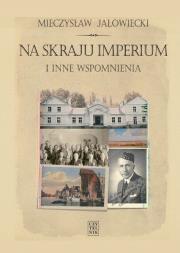 Na skraju Imperium i inne wspomnienia. Autor: Jałowiecki Mieczysław. Dadada.pl Okładka książki Na skraju Imperium i inne wspomnienia