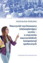 Okładka książki Nauczyciel-wychowawca (nie)wspierający ucznia - o znaczeniu nauczycielskich kompetencji społecznych