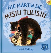 Nie martw się Misiu Tulisiu. Autor: David Melling. Dadada.pl Okładka książki Nie martw się Misiu Tulisiu