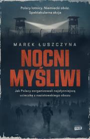Nocni myśliwi. Wielka ucieczka lotników z... Autor: Łuszczyna Marek. Dadada.pl Okładka książki Nocni myśliwi. Wielka ucieczka lotników z..