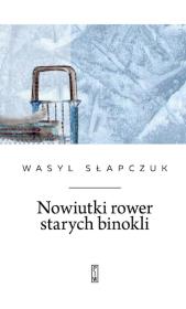 Nowiutki rower starych binokli. Autor: Wasyl Słapczuk. Dadada.pl Okładka książki Nowiutki rower starych binokli