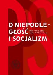 O niepodległość i socjalizm.. Autor: Żuczkowski Maciej, Piskała Kamil. Dadada.pl Okładka książki O niepodległość i socjalizm.