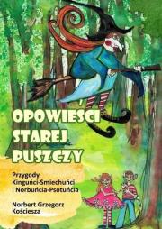Opowieści starej puszczy. Przygody Kinguńci.... Autor: Kościesza Norbert Grzegorz. Dadada.pl Okładka książki Opowieści starej puszczy. Przygody Kinguńci...