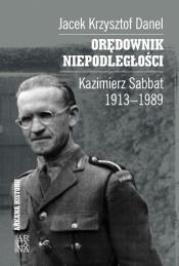 Orędownik niepodległości. Kazimierz Sabbat 1913-19. Autor: Danel Jacek Krzysztof. Dadada.pl Okładka książki Orędownik niepodległości. Kazimierz Sabbat 1913-19