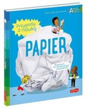Papier. Akademia mądrego dziecka. Przygody z nauk. Autor: Ccile Jugla, Xenard Carole Jack Guichard. Dadada.pl Okładka książki Papier. Akademia mądrego dziecka. Przygody z nauk