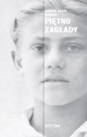 Piętno Zagłady. Autor: Michlic Joanna Beata. Dadada.pl Okładka książki Piętno Zagłady