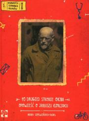 Okładka książki Po drugiej stronie okna Opowieść o J.Korczaku