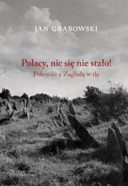 Polacy, nic się nie stało! Polemiki z Zagładą w tle. Autor: Grabowski Janusz. Dadada.pl Okładka książki Polacy, nic się nie stało! Polemiki z Zagładą w tle
