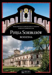Potęga Scheiblerów. Rodzina. Autor: Laurentowicz-Granas Małgorzata, Gawryszczak Marcin. Dadada.pl Okładka książki Potęga Scheiblerów. Rodzina
