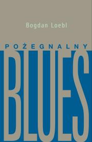 Pożegnalny blues. Autor: Bogdan Loebl. Dadada.pl Okładka książki Pożegnalny blues