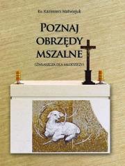 Poznaj obrzędy mszalne. Autor: ks. Kazimierz Matwiejuk. Dadada.pl Okładka książki Poznaj obrzędy mszalne