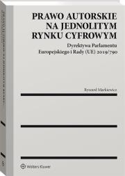 Prawo autorskie na jednolitym rynku cyfrowym. Autor: Markiewicz Ryszard. Dadada.pl Okładka książki Prawo autorskie na jednolitym rynku cyfrowym
