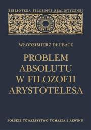 Problem Absolutu w filozofii Arystotelesa. Autor: Włodzimierz Dłubacz. Dadada.pl Okładka książki Problem Absolutu w filozofii Arystotelesa