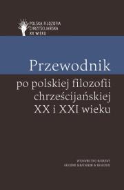 Przewodnik po polskiej filozofii chrześcijańskiej. Autor: Piotr S. Mazur, Skrzydlewski Paweł. Dadada.pl Okładka książki Przewodnik po polskiej filozofii chrześcijańskiej