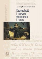 Racjonalność i celowość świata osób i rzeczy. Autor: Andrzej Maryniarczyk SDB. Dadada.pl Okładka książki Racjonalność i celowość świata osób i rzeczy