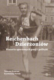 Reichenbach / Dzierżoniów. Historia sportowych pasji i polityki. Autor: Przerwa Tomasz, Perlak Bartłomiej. Dadada.pl Okładka książki Reichenbach / Dzierżoniów. Historia sportowych pasji i polityki