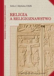 Religia a religioznawstwo. Autor: Zofia J. Zdybicka USJK. Dadada.pl Okładka książki Religia a religioznawstwo