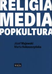 Religia-media-popkultura. Autor: Marta Kokoszczyńska, Majewski Józef. Dadada.pl Okładka książki Religia-media-popkultura