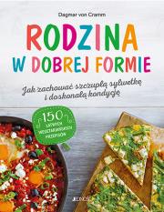 Okładka książki Rodzina w dobrej formie. Jak zachować szczupłą sylwetkę i świetną kondycję. 150 łatwych wegetariańskich przepisów