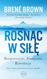 Okładka książki Rosnąc w siłę. Rozpoznanie. Zmagania. Rewolucja. Trzy etapy podnoszenia się po upadku.