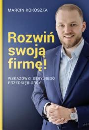 Rozwiń swoją firmę. Autor: Marcin Kokoszka. Dadada.pl Okładka książki Rozwiń swoją firmę