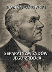 Separatyzm Żydów i jego źródła. Autor: Roman Dmowski. Dadada.pl Okładka książki Separatyzm Żydów i jego źródła