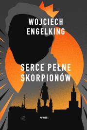 Serce pełne skorpionów. Autor: Engelking Wojciech. Dadada.pl Okładka książki Serce pełne skorpionów