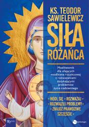 Siła Różańca. Autor: Sawielewicz Teodor ks.. Dadada.pl Okładka książki Siła Różańca