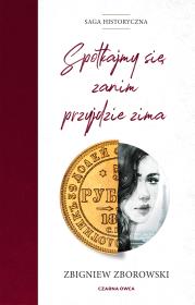 Spotkajmy się, zanim przyjdzie zima. Autor: Zborowski Zbigniew. Dadada.pl Okładka książki Spotkajmy się, zanim przyjdzie zima