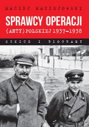 Okładka książki Sprawcy operacji (anty)polskiej 1937–1938. Szkice i biogramy