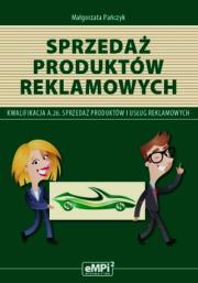 Sprzedaż produktów reklamowych Podręcznik A.26 Sprzedaż produktów i usług reklamowych. Autor: Małgorzata Pańczyk. Dadada.pl Okładka książki Sprzedaż produktów reklamowych Podręcznik A.26 Sprzedaż produktów i usług reklamowych