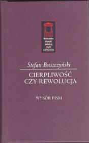 Stefan Buszczyński. Cierpliwość czy rewolucja. Autor: Daszyk Krzysztof Karol. Dadada.pl Okładka książki Stefan Buszczyński. Cierpliwość czy rewolucja