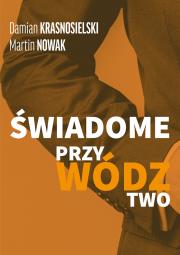 Świadome przywództwo. Autor: Damian Krasnosielski, Nartin Nowak. Dadada.pl Okładka książki Świadome przywództwo