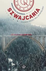 Szwajcaria Podróż przez raj wymyślony. Autor: Agnieszka Kamińska. Dadada.pl Okładka książki Szwajcaria Podróż przez raj wymyślony