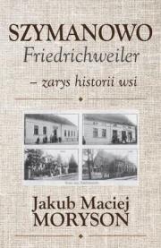Szymanowo Friedrichweiler - zarys historii wsi. Autor: Moryson Jakub. Dadada.pl Okładka książki Szymanowo Friedrichweiler - zarys historii wsi
