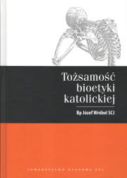 Tożsamość bioetyki katolickiej. Autor: Józef Wróbel (red.). Dadada.pl Okładka książki Tożsamość bioetyki katolickiej