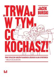 Trwaj w tym co kochasz!. Autor: Burski Jacek. Dadada.pl Okładka książki Trwaj w tym co kochasz!
