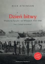 Okładka książki Trylogia wyzwolenia Tom 2. Dzień bitwy. Wojna na Sycylii i we Włoszech 1943-1944.