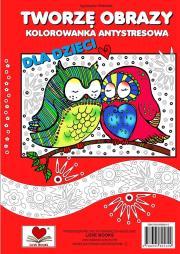 Tworzę obrazy. Kolorowanka antystresowa dla dzieci. Autor: Wileńska Agnieszka. Dadada.pl Okładka książki Tworzę obrazy. Kolorowanka antystresowa dla dzieci
