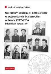 Okładka książki Uczestnicy konspiracji uczniowskiej w województwie białostockim w latach 1947-1956