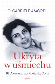 Okładka książki Ukryta w uśmiechu. Bł. Aleksandrina Maria da Costa