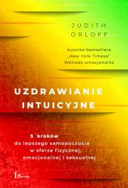 Okładka książki Uzdrawianie intuicyjne. 5 kroków do lepszego samopoczucia w sferze fizycznej, emocjonalnej i seksualnej