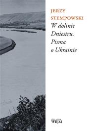W dolinie Dniestru. Pisma o Ukrainie. Autor: Stempowski Jerzy. Dadada.pl Okładka książki W dolinie Dniestru. Pisma o Ukrainie