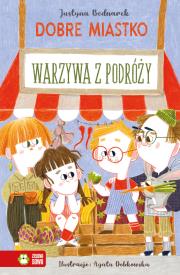 Warzywa z podróży. Dobre miastko. Autor: Justyna Bednarek. Dadada.pl Okładka książki Warzywa z podróży. Dobre miastko
