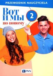 Wot i my po nowomu 2 Przewodnik nauczyciela. Autor: Nieznany. Dadada.pl Okładka książki Wot i my po nowomu 2 Przewodnik nauczyciela