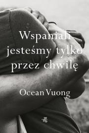 Wspaniali jesteśmy tylko przez chwilę. Autor: Vuong Ocean. Dadada.pl Okładka książki Wspaniali jesteśmy tylko przez chwilę