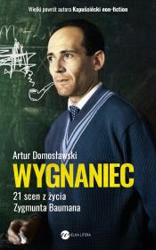 Wygnaniec. 21 scen z życia Zygmunta Baumana. Autor: Artur Domosławski. Dadada.pl Okładka książki Wygnaniec. 21 scen z życia Zygmunta Baumana