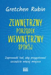 Zewnętrzny porządek, wewnętrzny spokój. Zaprowadź ład, aby przygotować szczęściu więcej miejsca. Autor: Gretchen Rubin. Dadada.pl Okładka książki Zewnętrzny porządek, wewnętrzny spokój. Zaprowadź ład, aby przygotować szczęściu więcej miejsca